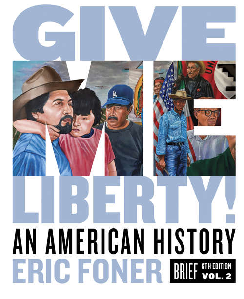 Book cover of Give Me Liberty! (Brief Sixth Edition)  (Vol. Volume Two): An American History (Brief Sixth Edition)