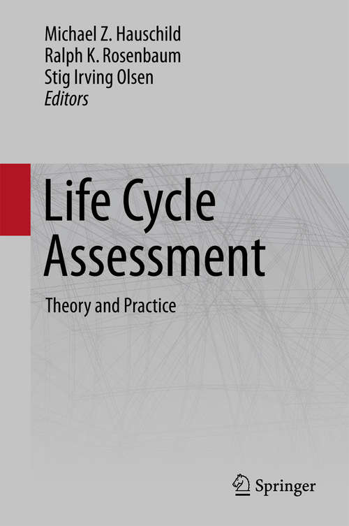 Life Cycle Assessment: Theory And Practice (Lca Compendium - The Complete World Of Life Cycle Assessment Ser.)
