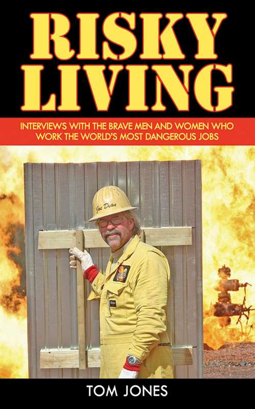 Risky Living: Interviews with the Brave Men and Women who Work the World's Most Dangerous Jobs