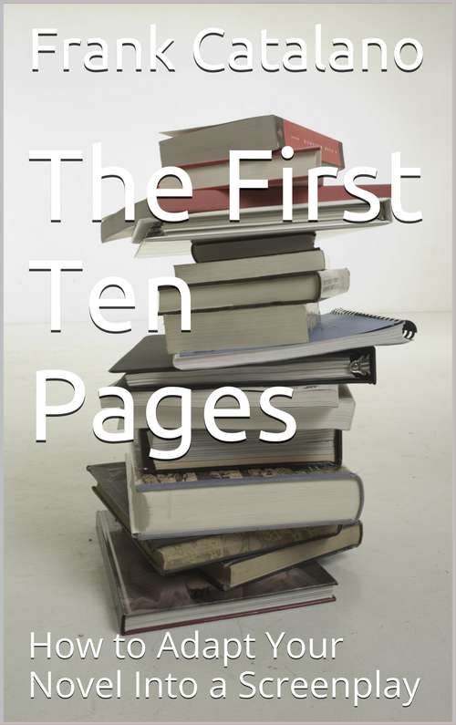 The First Ten Pages (How to Adapt Your Novel Into a Screenplay #4)