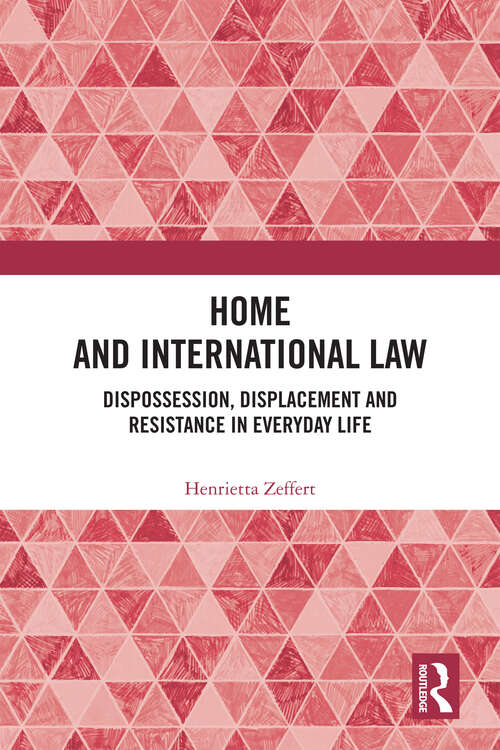 Book cover of Home and International Law: Dispossession, Displacement and Resistance in Everyday Life