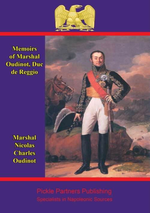 Memoirs of Marshal Oudinot, duc de Reggio: comp. from the hitherto unpublished souvenirs of the Duchesse de Reggio