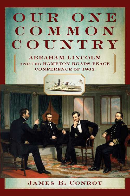 Book cover of Our One Common Country: Abraham Lincoln and the Hampton Roads Peace Conference of 1865