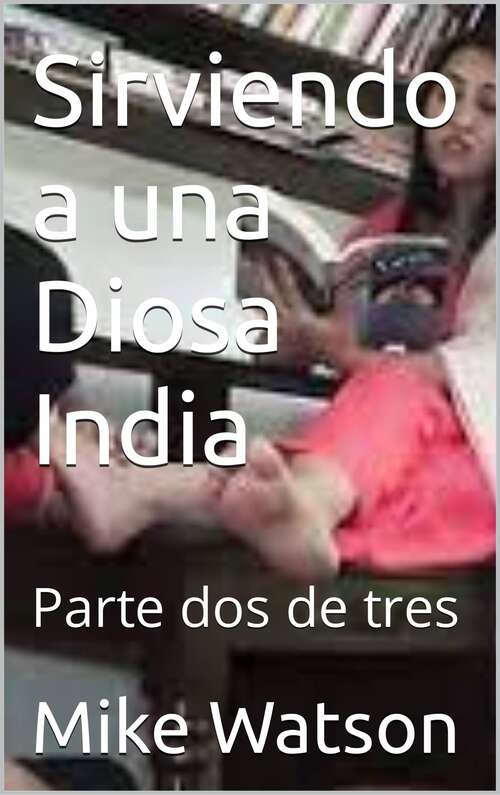Book cover of Sirviendo a una Diosa India: Parte dos de tres
