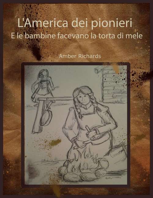 Book cover of L'America dei pionieri  E le bambine facevano la torta di mele