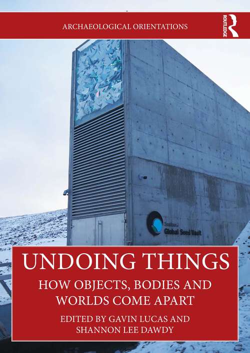 Book cover of Undoing Things: How Objects, Bodies and Worlds Come Apart (1) (Archaeological Orientations)