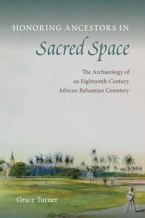 Book cover of Honoring Ancestors in Sacred Space: The Archaeology of an Eighteenth-Century African-Bahamian Cemetery (Florida Museum of Natural History: Ripley P. Bullen Series)
