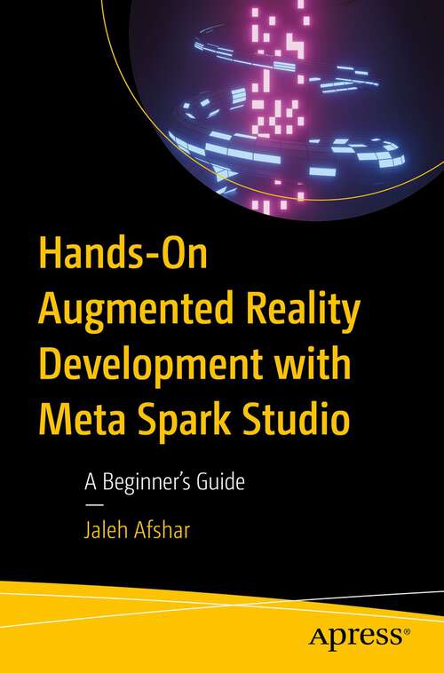 Book cover of Hands-On Augmented Reality Development with Meta Spark Studio: A Beginner’s Guide (1st ed.)
