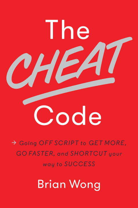 Book cover of The Cheat Code: Going Off Script to Get More, Go Faster, and Shortcut Your Way to Success