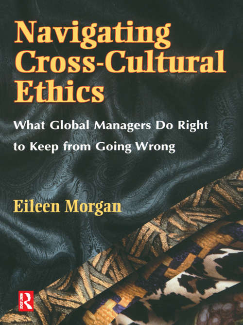 Navigating Cross-Cultural Ethics: What Global Managers Do Right To Keep From Going Wrong