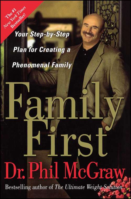 Family First: Your Step-by-Step Plan for Creating a Phenomenal Family