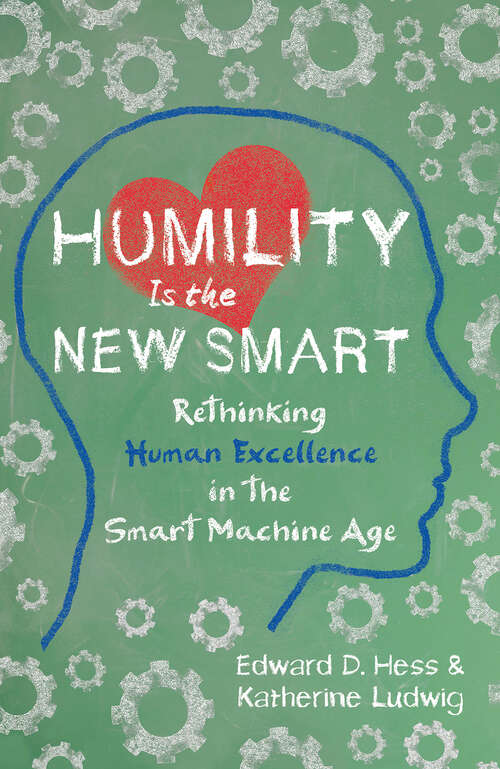 Book cover of Humility Is the New Smart: Rethinking Human Excellence in the Smart Machine Age (1)