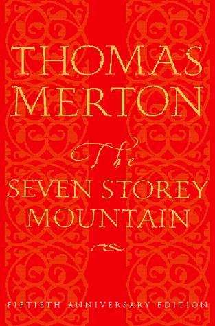 The Seven Storey Mountain: Fiftieth Anniversary Edition