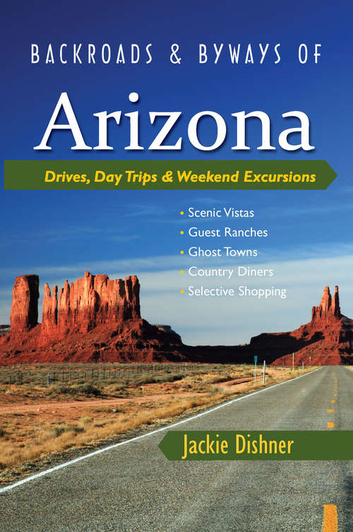 Book cover of Backroads & Byways of Arizona: Drives, Day Trips & Weekend Excursions