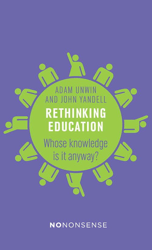 Book cover of Rethinking Education: Whose Knowledge Is It Anyway? (No-Nonsense Guides #38)