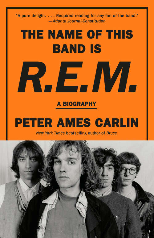 Book cover of The Name of This Band Is R.E.M.: A Biography