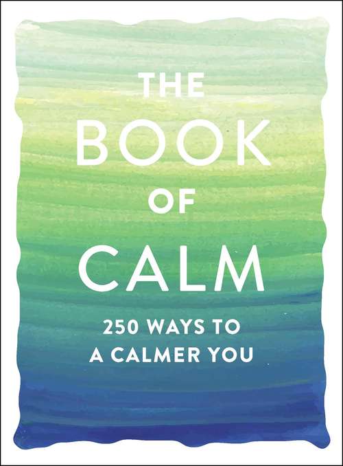 Book cover of The Book of Calm: 250 Ways to a Calmer You