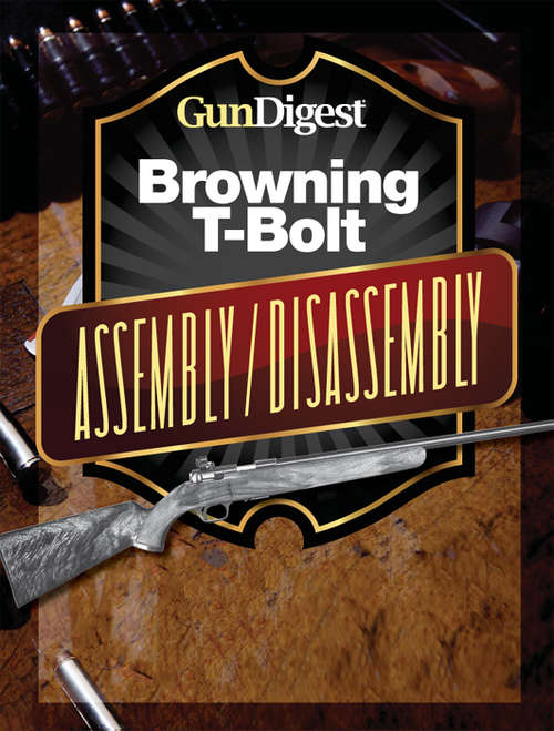 Book cover of Gun Digest Browning T-Bolt Assembly/Disassembly Instructions