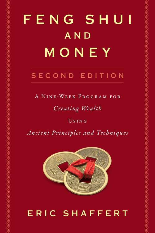 Feng Shui and Money: A Nine-Week Program for Creating Wealth Using Ancient Principles and Techniques (Second Edition)