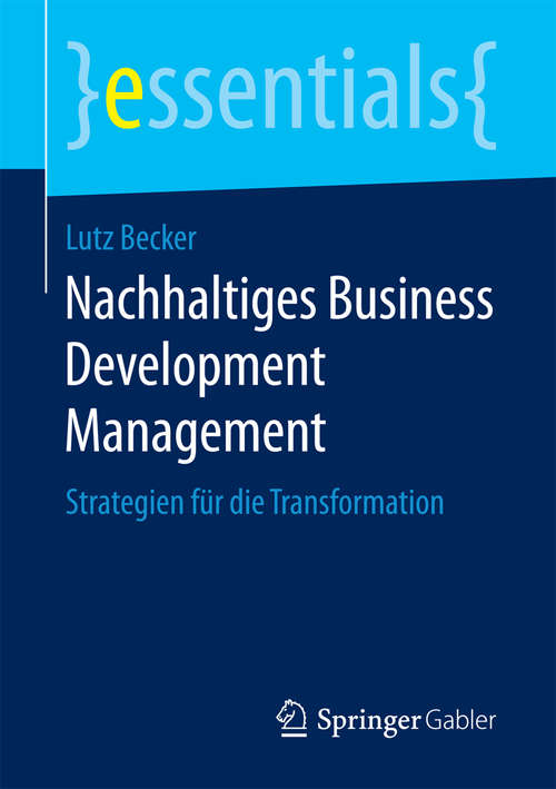 Book cover of Nachhaltiges Business Development Management: Strategien für die Transformation (essentials)