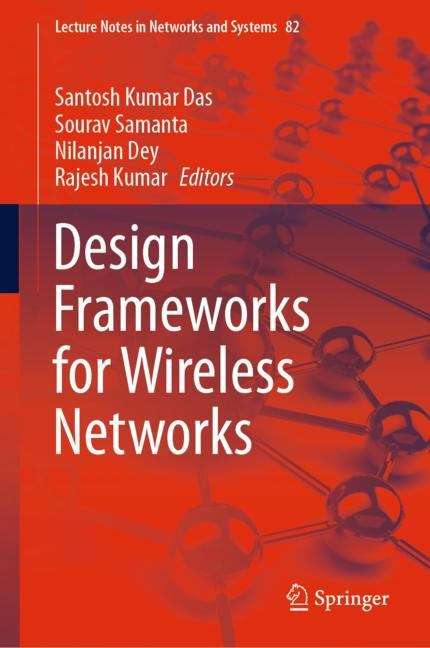Design Frameworks for Wireless Networks (Lecture Notes in Networks and Systems #82)