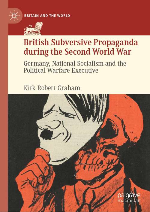 Book cover of British Subversive Propaganda during the Second World War: Germany, National Socialism and the Political Warfare Executive (1st ed. 2021) (Britain and the World)
