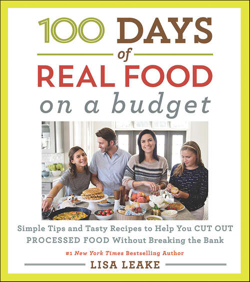 Book cover of 100 Days of Real Food: Simple Tips and Tasty Recipes to Help You Cut Out Processed Food Without Breaking the Bank (100 Days of Real Food series)