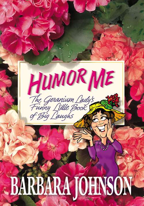 Book cover of Humor Me: The Geranium Lady's Funny Little Book of Big Laughs