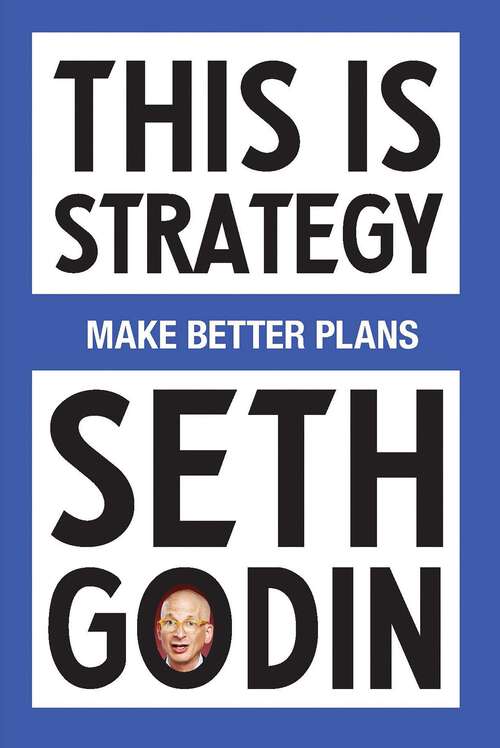 Book cover of This Is Strategy: Make Better Plans (Create a Strategy to Elevate Your Career, Community & Life)