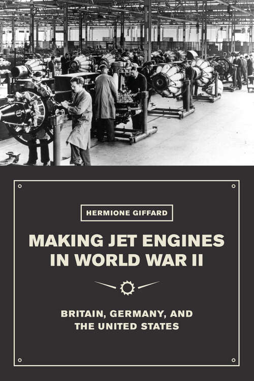 Book cover of Making Jet Engines in World War II: Britain, Germany, and the United States