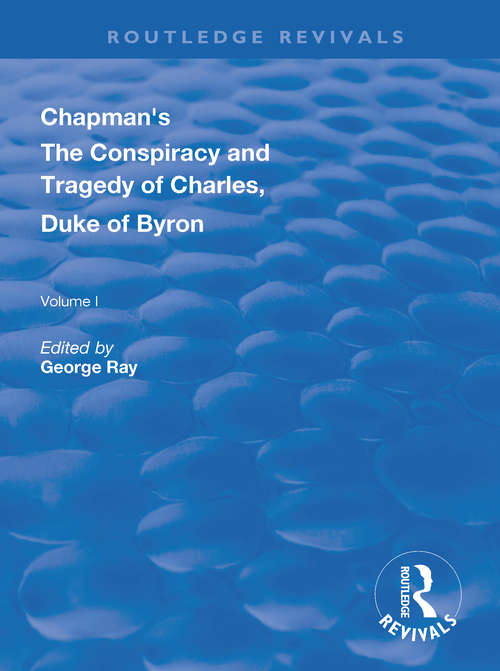 Chapman's The Conspiracy and Tragedy of Charles, Duke of Byron (Routledge Revivals)