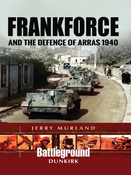 Book cover of Frankforce and the Defence of Arras 1940 (Battleground Dunkirk)