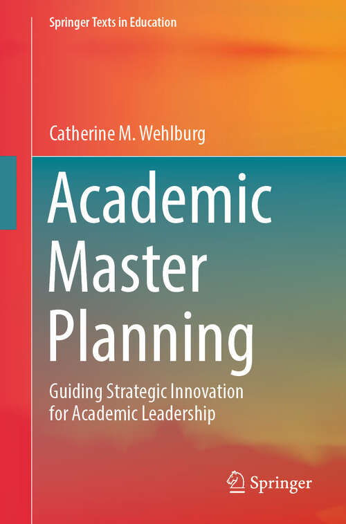 Book cover of Academic Master Planning: Guiding Strategic Innovation for Academic Leadership (Springer Texts in Education)