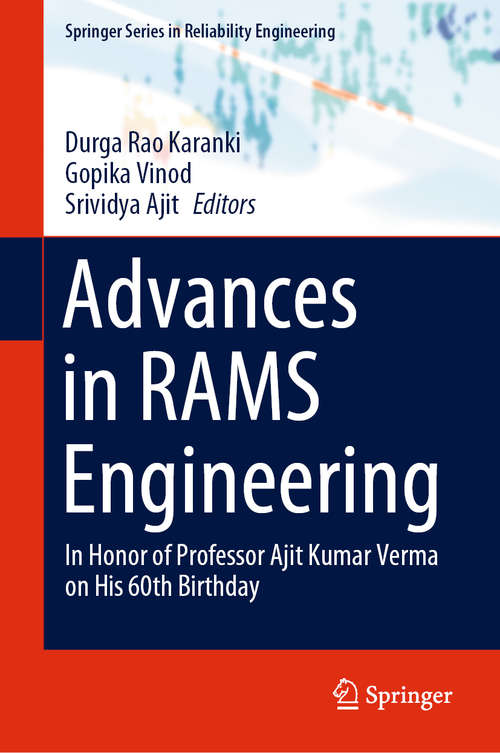 Advances in RAMS Engineering: In Honor of Professor Ajit Kumar Verma on His 60th Birthday (Springer Series in Reliability Engineering)