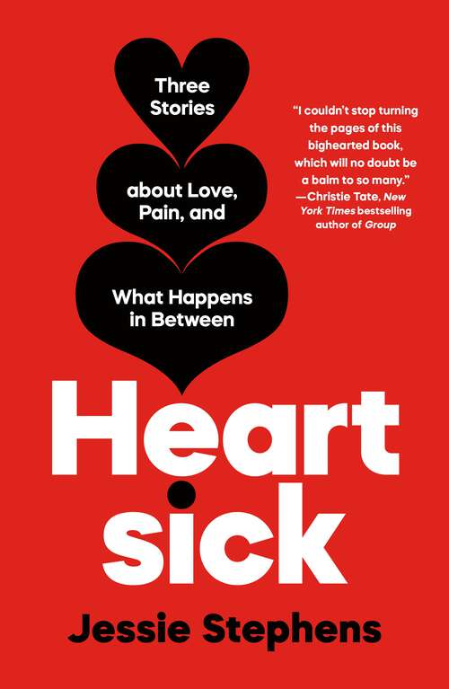 Book cover of Heartsick: Three Stories about Love, Pain, and What Happens in Between