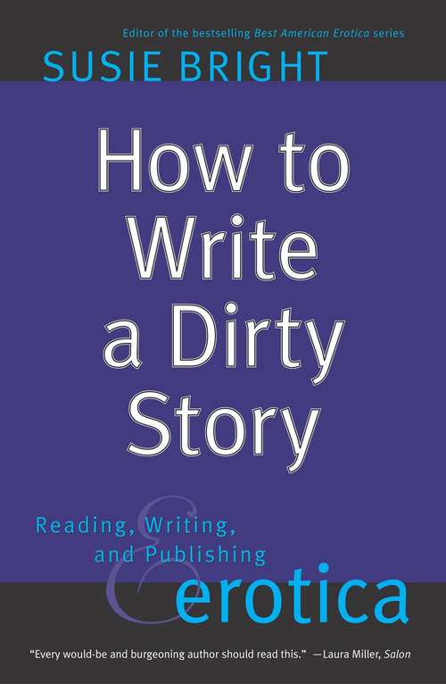 Book cover of How to Write a Dirty Story: Reading, Writing, and Publishing Erotica