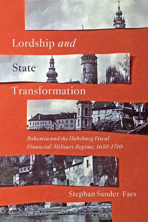 Book cover of Lordship and State Transformation: Bohemia and the Habsburg Fiscal-Financial-Military Regime, 1650–1710