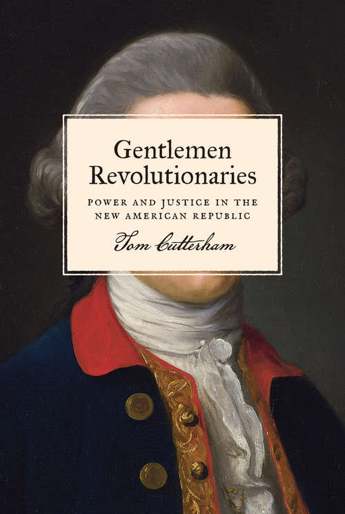 Book cover of Gentlemen Revolutionaries: Power and Justice in the New American Republic