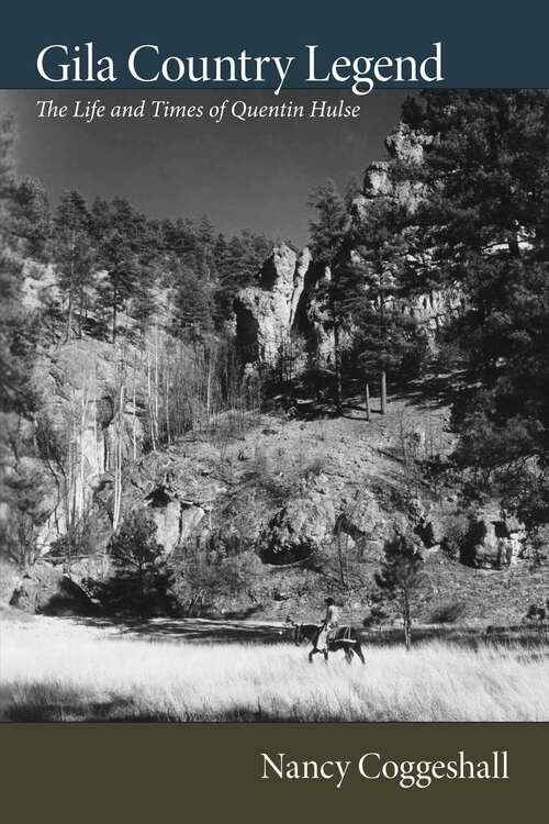 Book cover of Gila Country Legend: The Life and Times of Quentin Hulse