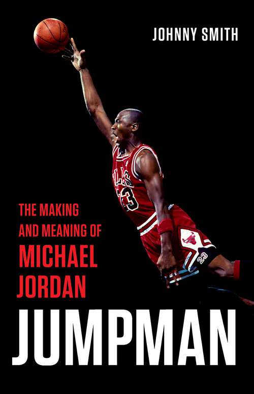 Book cover of Jumpman: The Making and Meaning of Michael Jordan