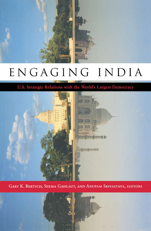Engaging India: U.S. Strategic Relations with the World's Largest Democracy
