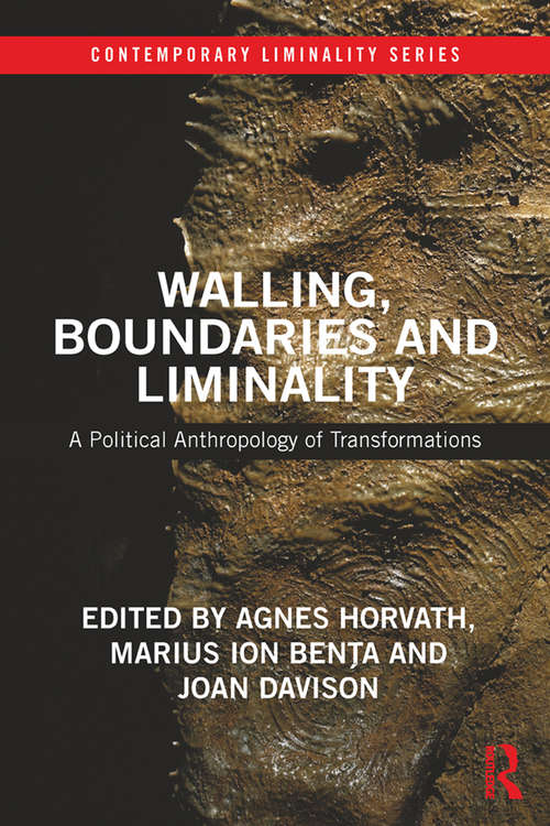 Walling, Boundaries and Liminality: A Political Anthropology of Transformations (Contemporary Liminality)