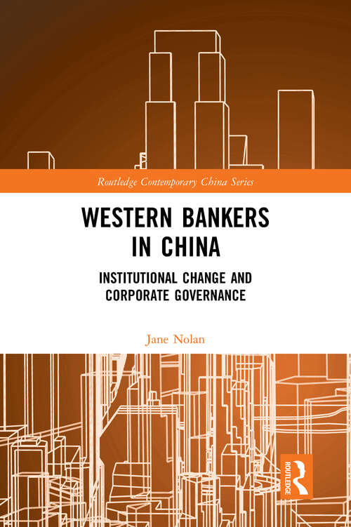 Western Bankers in China: Institutional Change and Corporate Governance (Routledge Contemporary China Series)