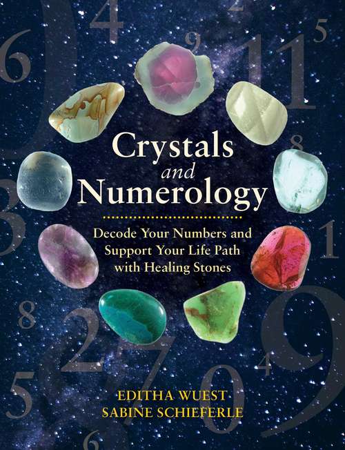 Book cover of Crystals and Numerology: Decode Your Numbers and Support Your Life Path with Healing Stones