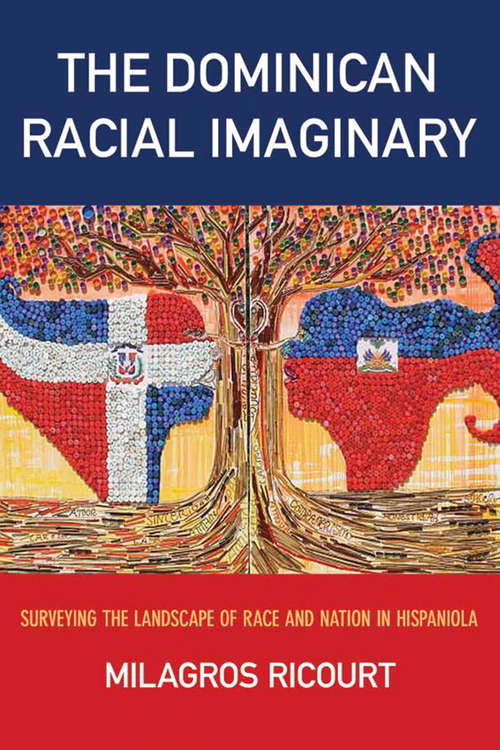 Book cover of The Dominican Racial Imaginary: Surveying the Landscape of Race and Nation in Hispaniola