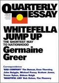 Whitefella jump up: the shortest way to nationhood (Quarterly Essay Ser. #No. 11)