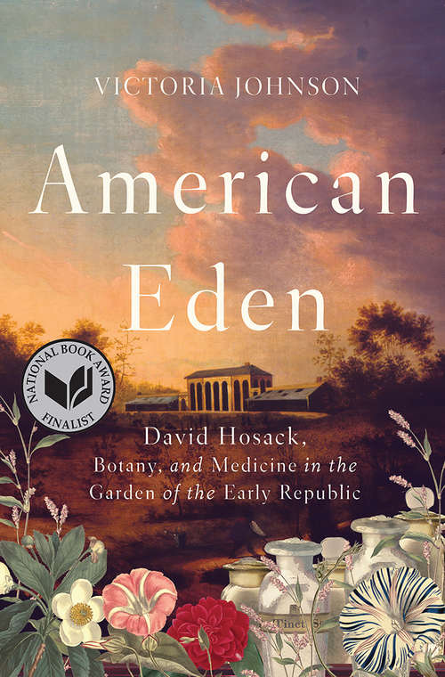 Book cover of American Eden: David Hosack, Botany, And Medicine In The Garden Of The Early Republic