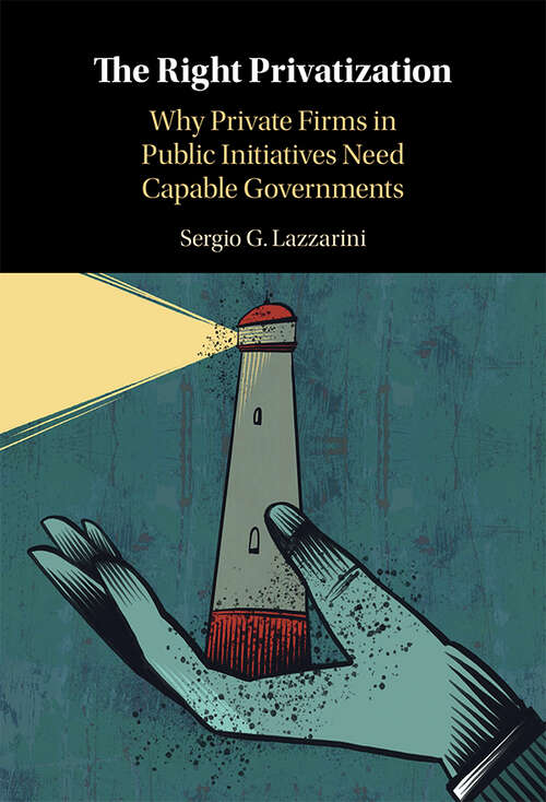 Book cover of The Right Privatization: Why Private Firms in Public Initiatives Need Capable Governments