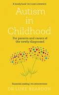 Autism in Childhood: For parents and carers of the newly diagnosed