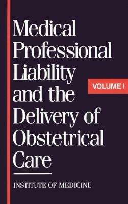 Medical Professional Liability and the Delivery of Obstetrical Care: Volume I